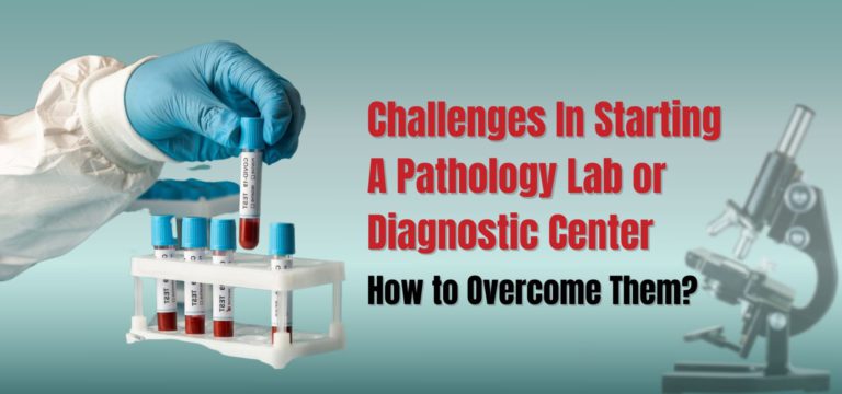 Challenges in Starting a Pathology Lab or Diagnostic Center & How to Overcome Them