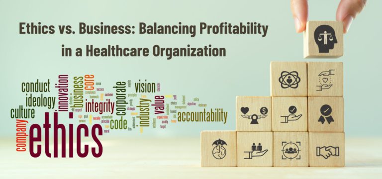 Ethics vs. Business: Balancing Profitability in a Healthcare Organization