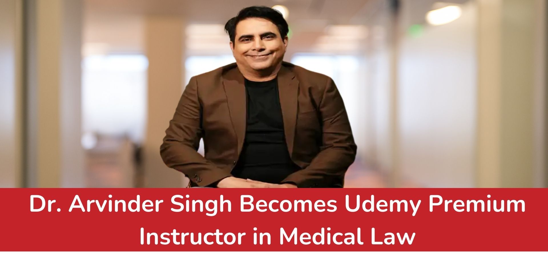 Dr. Arvinder Singh Becomes Udemy Premium Instructor in Medical Law