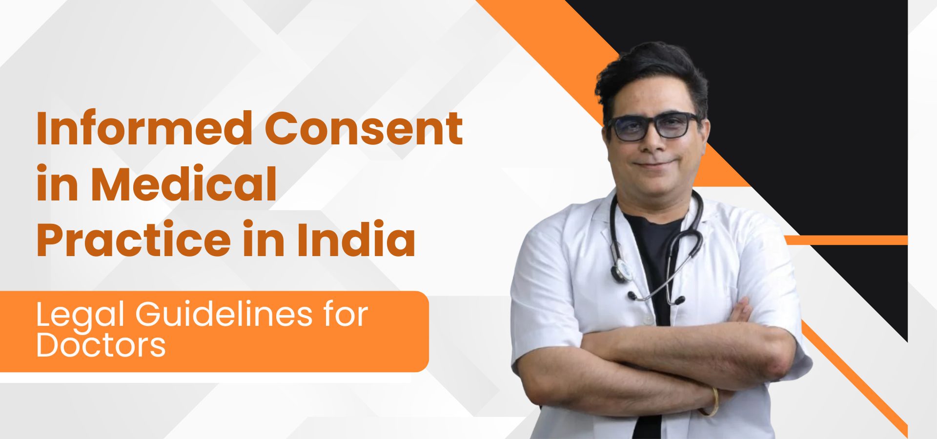 Informed Consent in Medical Practice in India – legal guidelines for doctors explained by experienced Indian healthcare professional
