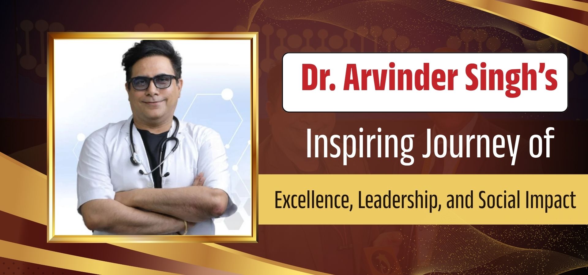 Dr. Arvinder Singh Inspiring Journey highlighting achievements in healthcare education leadership and social impact