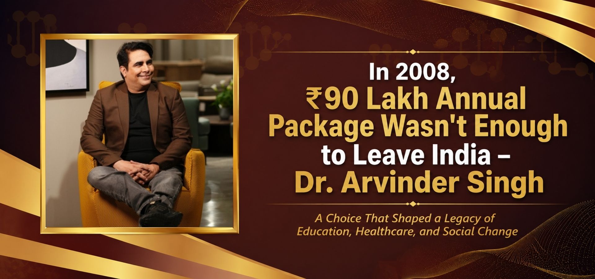 Dr. Arvinder Singh declined ₹90 lakh annual package to stay in India